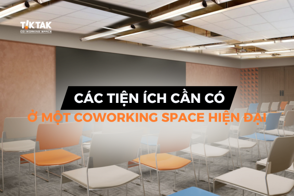 Khám phá các tiện ích cần có trong coworking space