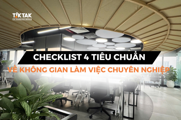 Checklist 4 tiêu chuẩn về không gian làm việc chuyên nghiệp
