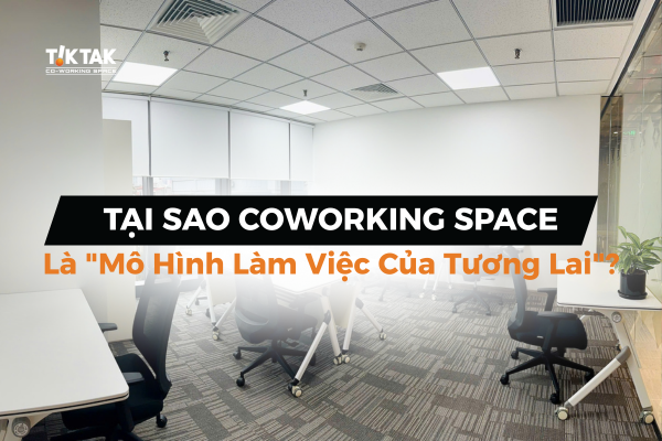 Tại Sao Coworking Space Là "Mô Hình Làm Việc Của Tương Lai"?