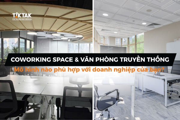 So sách Coworking Space và Văn phòng truyền thống