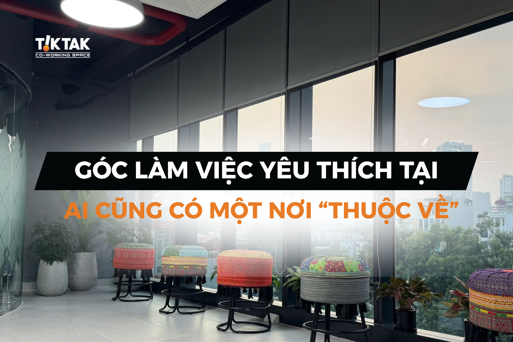 Góc làm việc yêu thích của bạn tại TikTak