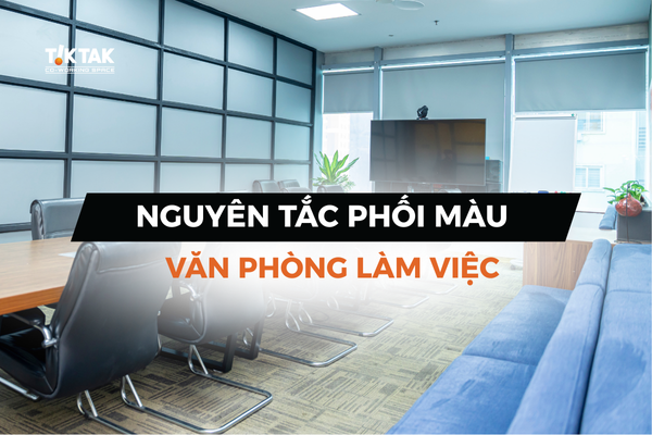 Nguyên tắc lựa chọn màu sắc cho văn phòng làm việc