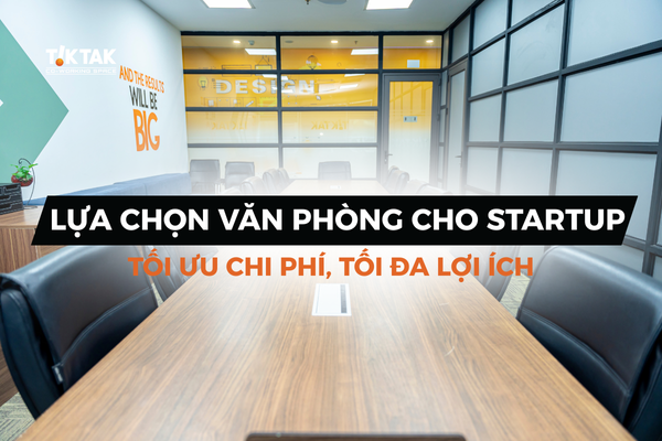 Lựa chọn văn phòng cho các startup khởi nghiệp