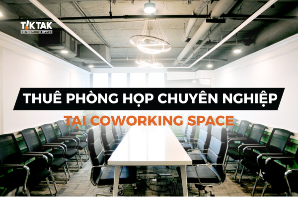 Thuê phòng họp chuyên nghiệp tại coworking space
