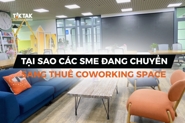Lý do tại sao các doanh nghiệp SME đang dần chuyển sang thuê Coworking space