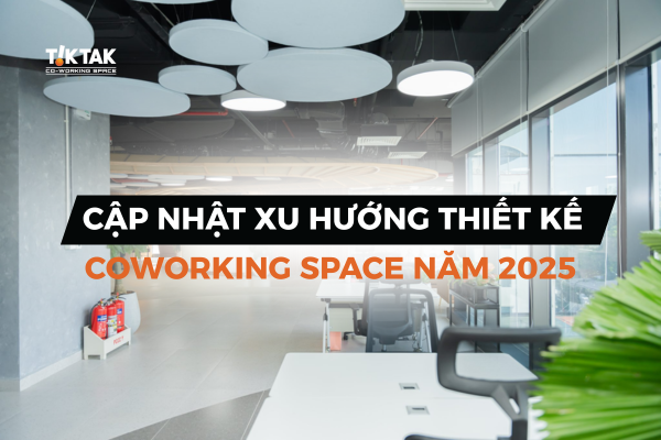 Cập nhật xu hướng thiết kế coworking space
