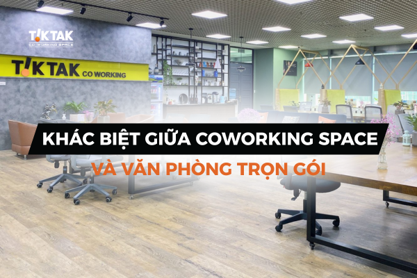Khác biệt giữa coworking sapce và văn phòng trọn gói