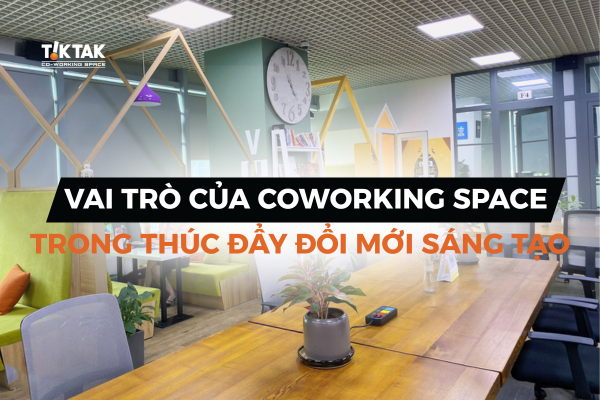 Coworking space giúp thúc đẩy đổi mới sáng tạo cho các doanh nghiệp