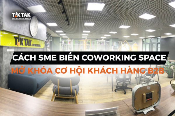 SME biến coworking space thành mỏ vàng khách hàng tiềm năng B2B