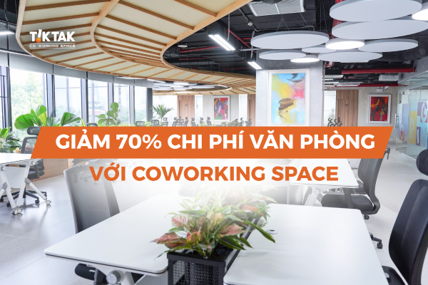 Giảm 70% chi phí văn phòng cố định với coworking space